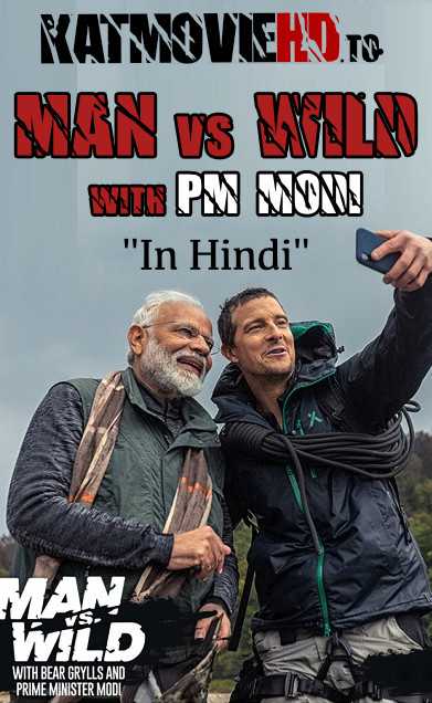 Man Vs Wild with Bear Grylls and PM Modi Full Show (In Hindi) 480p & 720p HD Download & Watch Online